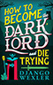 How to Become a Dark Lord and Die Trying